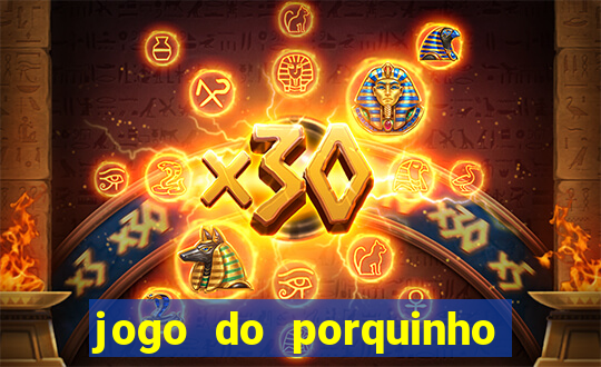 jogo do porquinho para ganhar dinheiro